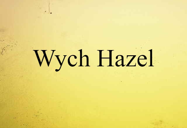 wych hazel