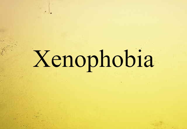 Xenophobia (noun) Definition, Meaning & Examples