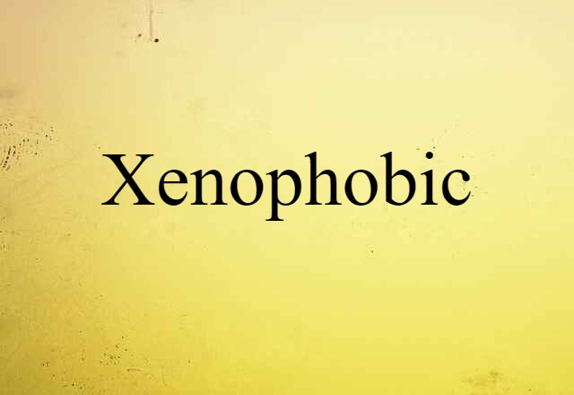 xenophobic