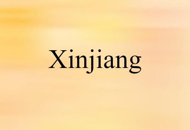 Xinjiang (noun) Definition, Meaning & Examples