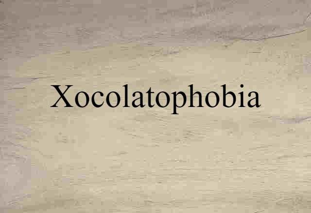 Xocolatophobia (noun) Definition, Meaning & Examples