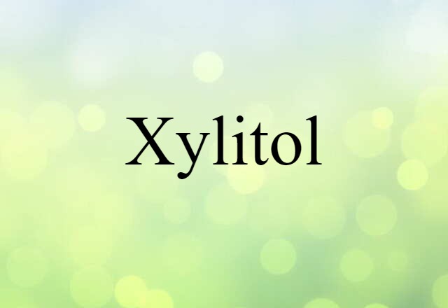 Xylitol (noun) Definition, Meaning & Examples