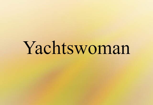 Yachtswoman (noun) Definition, Meaning & Examples