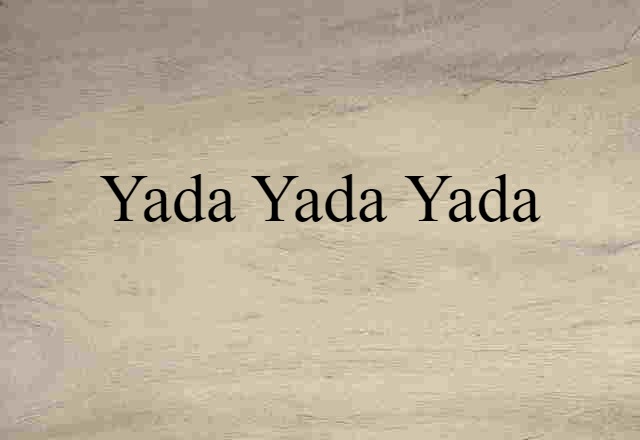 Yada-yada-yada (noun) Definition, Meaning & Examples