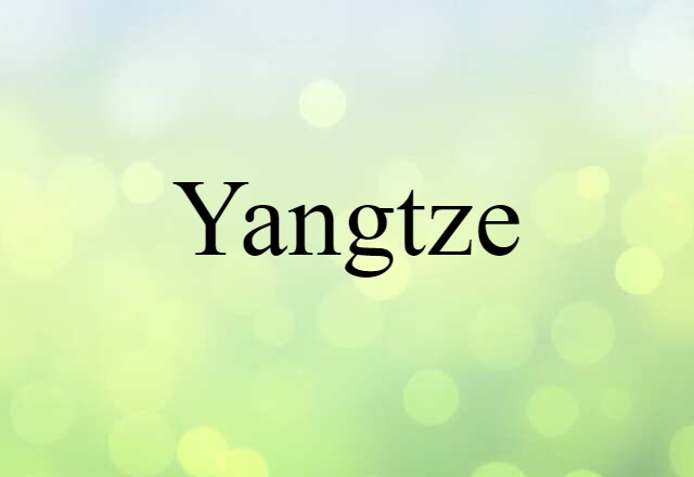 Yangtze (noun) Definition, Meaning & Examples