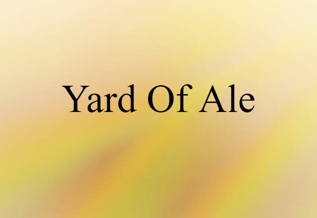 Yard Of Ale (noun) Definition, Meaning & Examples