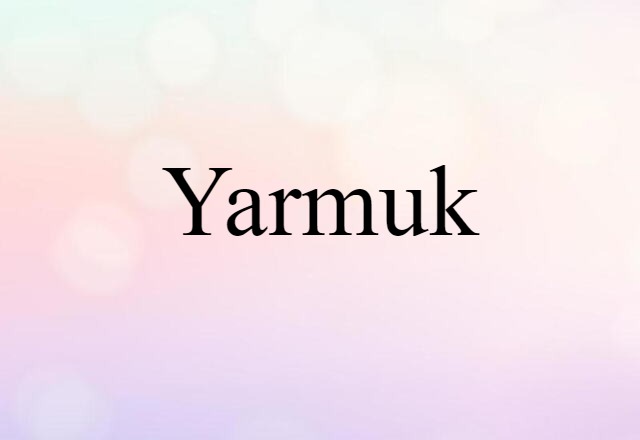 Yarmuk (noun) Definition, Meaning & Examples