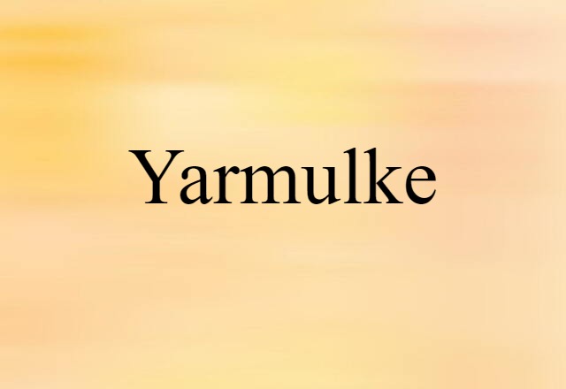 Yarmulke (noun) Definition, Meaning & Examples