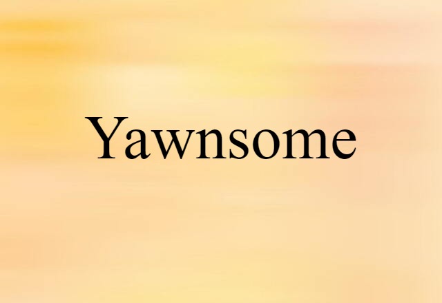 yawnsome