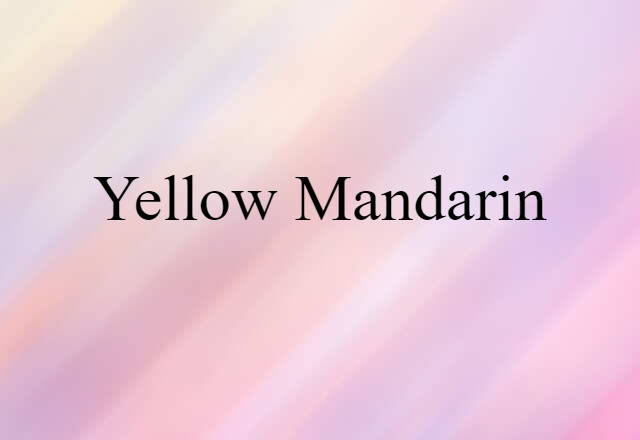 Yellow Mandarin (noun) Definition, Meaning & Examples