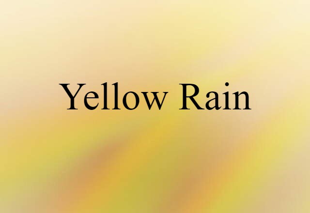 Yellow Rain (noun) Definition, Meaning & Examples