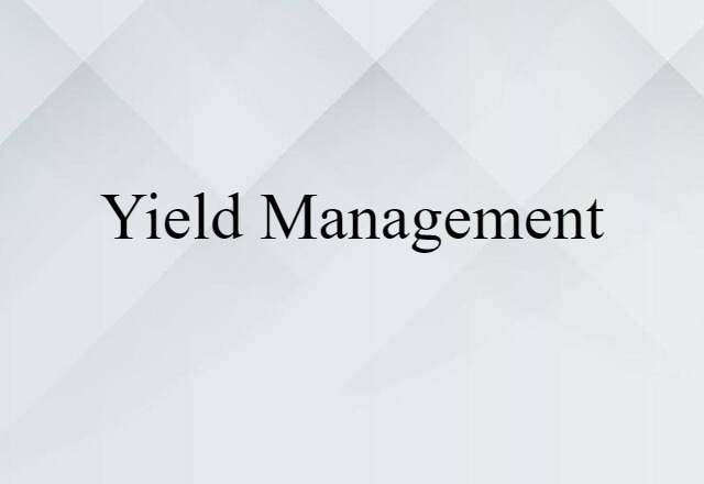 Yield Management (noun) Definition, Meaning & Examples