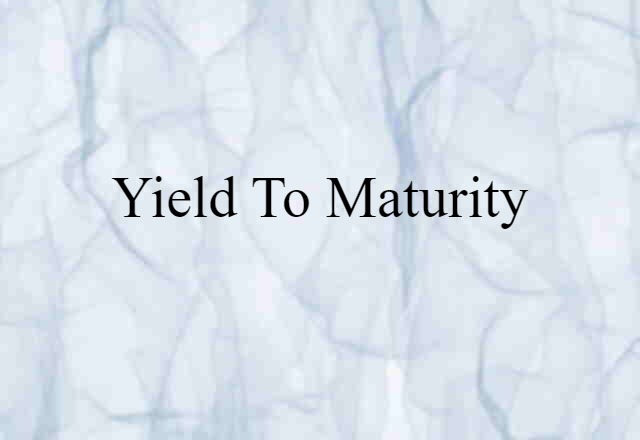 Yield To Maturity (noun) Definition, Meaning & Examples