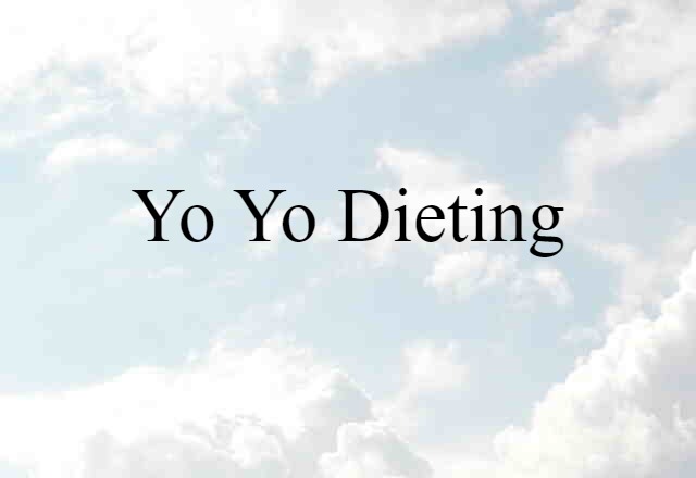 Yo-yo Dieting (noun) Definition, Meaning & Examples