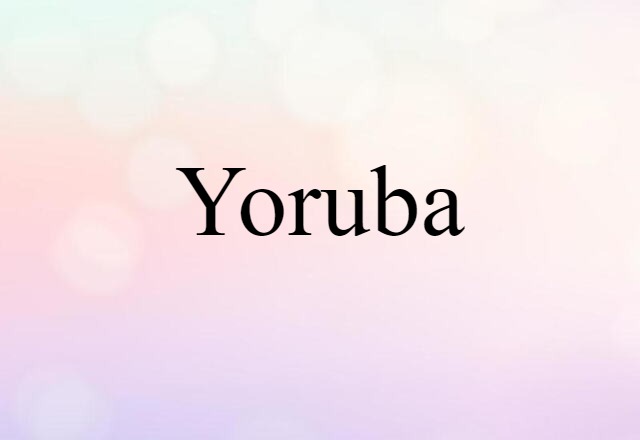 Yoruba (noun) Definition, Meaning & Examples