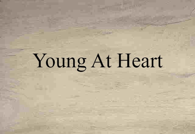 Young At Heart (noun) Definition, Meaning & Examples