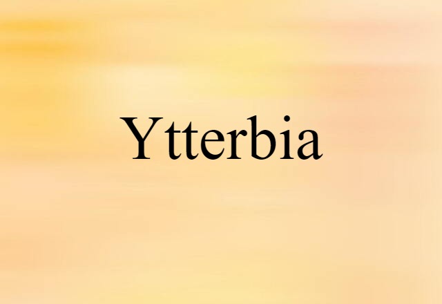 Ytterbia (noun) Definition, Meaning & Examples