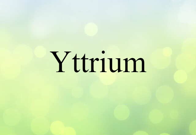 Yttrium (noun) Definition, Meaning & Examples