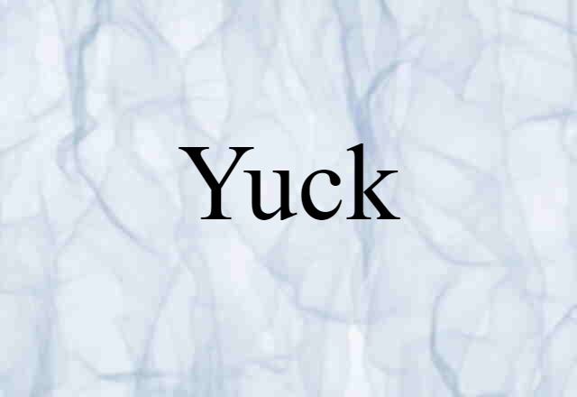 Yuck (noun) Definition, Meaning & Examples