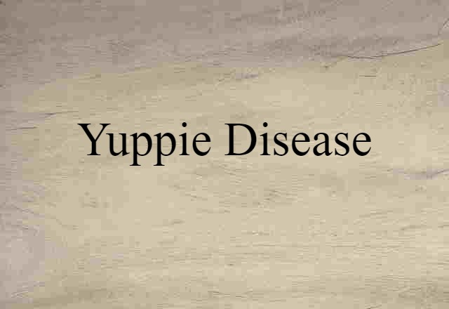 Yuppie Disease (noun) Definition, Meaning & Examples