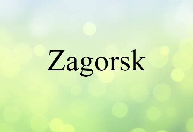 Zagorsk (noun) Definition, Meaning & Examples