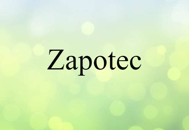 Zapotec (noun) Definition, Meaning & Examples