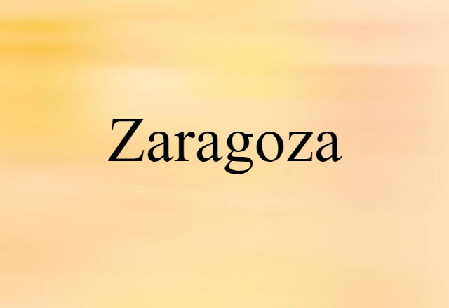 Zaragoza (noun) Definition, Meaning & Examples