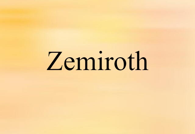 Zemiroth (noun) Definition, Meaning & Examples