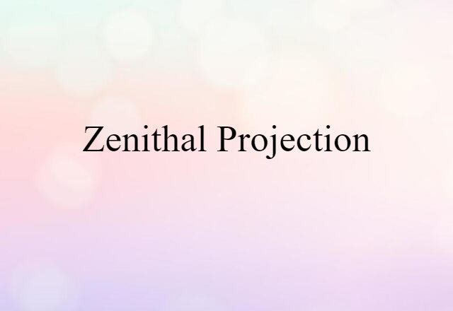 Zenithal Projection (noun) Definition, Meaning & Examples