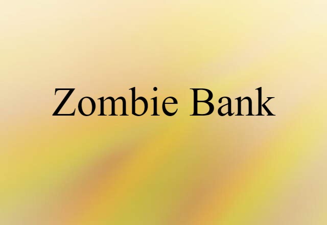 Zombie Bank (noun) Definition, Meaning & Examples