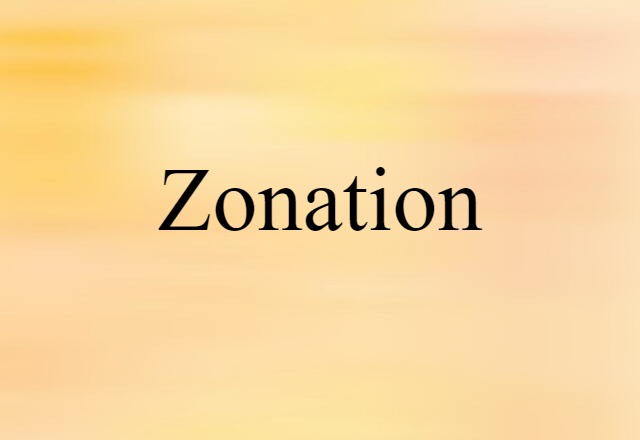 Zonation (noun) Definition, Meaning & Examples