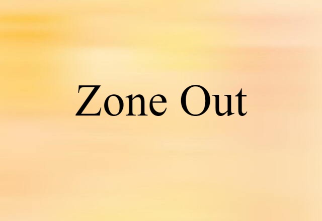 zone out