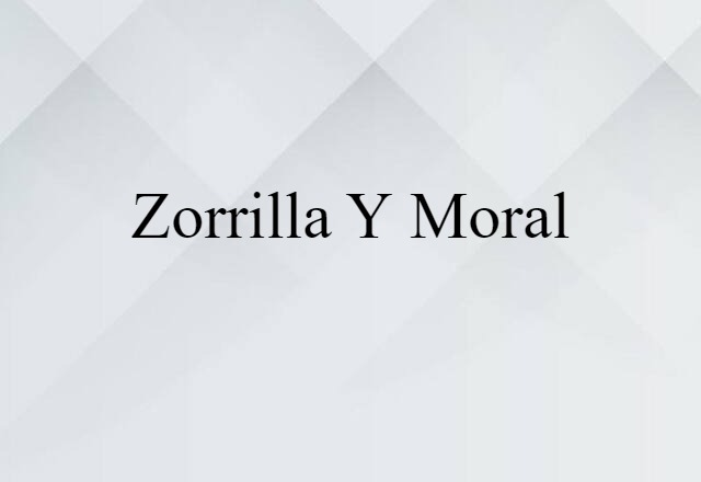 Zorrilla y Moral