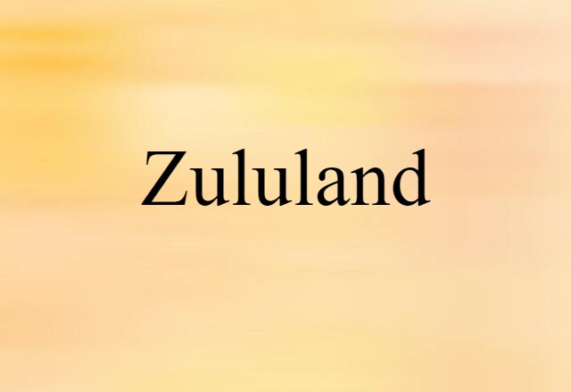 Zululand (noun) Definition, Meaning & Examples