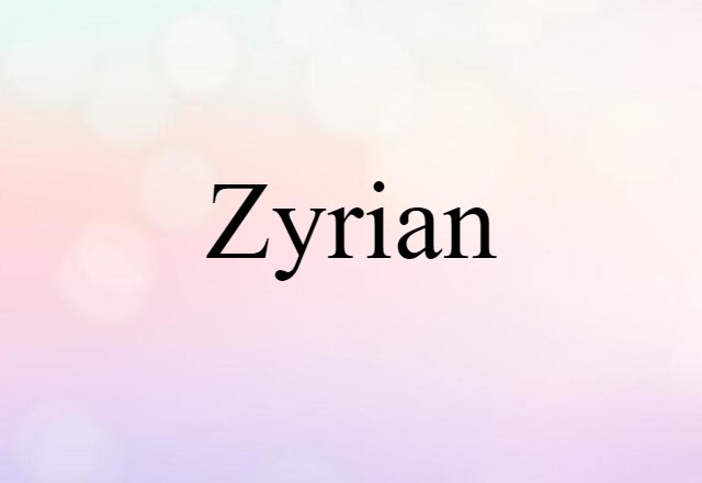 Zyrian (noun) Definition, Meaning & Examples